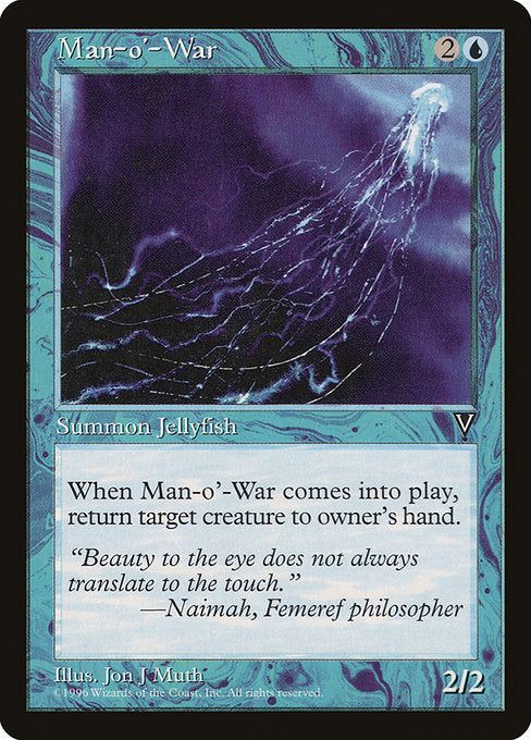 Man-o'-War
Creature — Jellyfish
When this creature enters, return target creature to its owner's hand.
2/2