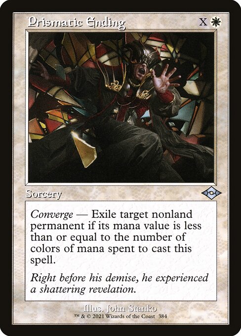 Prismatic Ending
Sorcery
Converge — Exile target nonland permanent if its mana value is less than or equal to the number of colors of mana spent to cast this spell.