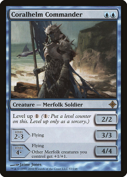 Coralhelm Commander
Creature — Merfolk Soldier
Level up {1} ({1}: Put a level counter on this. Level up only as a sorcery.)
LEVEL 2-3
3/3
Flying
LEVEL 4+
4/4
Flying
Other Merfolk creatures you control get +1/+1.
2/2