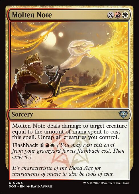 Molten Note
Sorcery
Molten Note deals damage to target creature equal to the amount of mana spent to cast this spell. Untap all creatures you control.
Flashback {6}{R}{W} (You may cast this card from your graveyard for its flashback cost. Then exile it.)