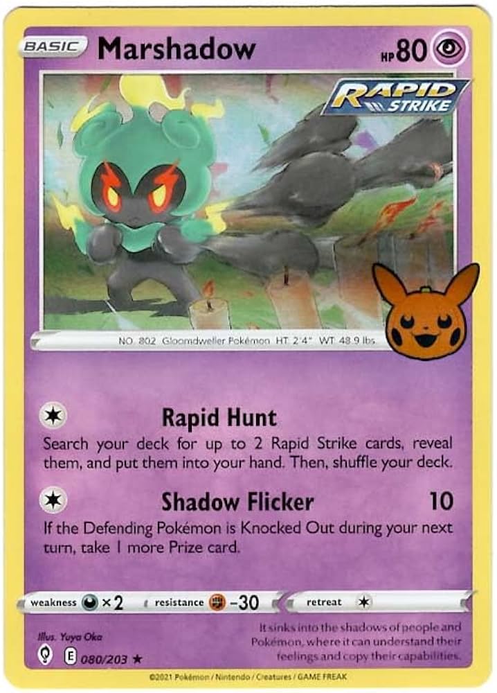 Marshadow
Trick or Trade 2023 Halloween Stamp ?
Product Details
Card Number / Rarity:080/203 / Holo Rare
Card Type / HP / Stage:Psychic / 80 / Basic
Attack 1:[1] Rapid Hunt
Search your deck for up to 2 Rapid Strike cards, reveal them, and put them into your hand. Then, shuffle your deck.
Attack 2:[1] Shadow Flicker (10)
If the Defending Pokemon is Knocked Out during your next turn, take 1 more Prize card.
Weakness / Resistance / Retreat Cost:Dx2 / F-30 / 1