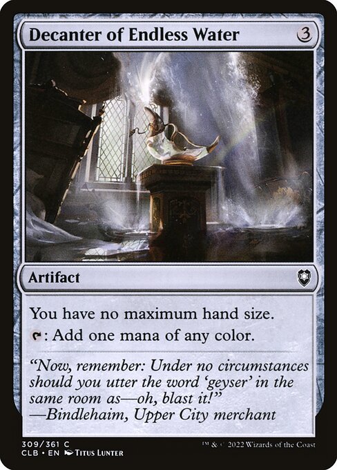 Decanter of Endless Water
Artifact
You have no maximum hand size.
{T}: Add one mana of any color.