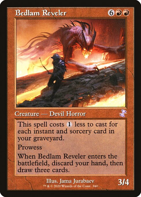 Bedlam Reveler
Creature — Devil Horror
This spell costs {1} less to cast for each instant and sorcery card in your graveyard.
Prowess (Whenever you cast a noncreature spell, this creature gets +1/+1 until end of turn.)
When this creature enters, discard your hand, then draw three cards.
3/4
