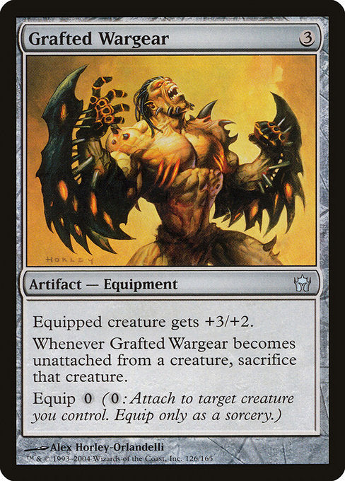 Grafted Wargear
Artifact — Equipment
Equipped creature gets +3/+2.
Whenever this Equipment becomes unattached from a permanent, sacrifice that permanent.
Equip {0} ({0}: Attach to target creature you control. Equip only as a sorcery.)