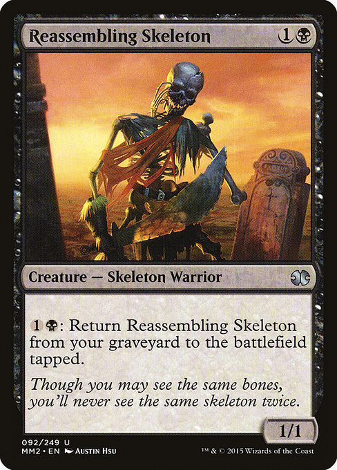 Reassembling Skeleton
Creature — Skeleton Warrior
{1}{B}: Return this card from your graveyard to the battlefield tapped.
1/1