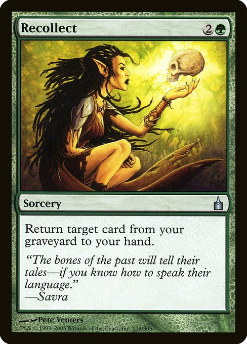 Recollect
Sorcery
Return target card from your graveyard to your hand.
