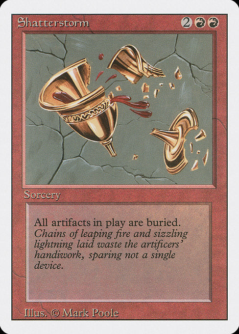 Shatterstorm
Sorcery
Destroy all artifacts. They can't be regenerated.