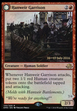 '-Hanweir Garrison
Creature â€” Human Soldier
Whenever this creature attacks, create two 1/1 red Human creature tokens that are tapped and attacking.
(Melds with Hanweir Battlements.)
2/3
Hanweir, the Writhing Township
Legendary Creature â€” Eldrazi Ooze
Trample, haste
Whenever Hanweir attacks, create two 3/2 colorless Eldrazi Horror creature tokens that are tapped and attacking.
7/4