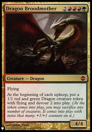 '-Dragon Broodmother
Creature â€” Dragon
Flying
At the beginning of each upkeep, create a 1/1 red and green Dragon creature token with flying and devour 2.
4/4
