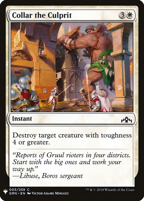 Collar the Culprit
Instant
Destroy target creature with toughness 4 or greater.