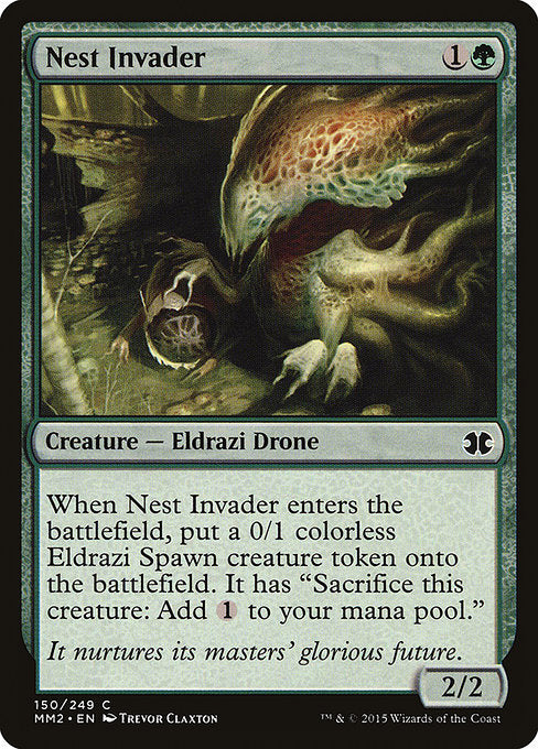 Nest Invader
Creature — Eldrazi Drone
When this creature enters, create a 0/1 colorless Eldrazi Spawn creature token. It has "Sacrifice this token: Add {C}."
2/2