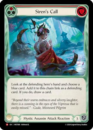 Pitch:
1
Siren's Call

Cost:
1

Look at the defending hero's hand and choose a blue card. Add it to this chain link as a defending card. If you do, draw a card.

Mystic Assassin Attack Reaction

Defense:
3
