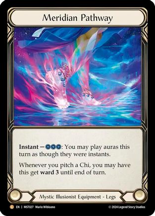 
Meridian Pathway

Instant — {c}{c}{c}: You may play auras this turn as though they were instants.

Whenever you pitch a Chi, you may have this get ward 3 until end of turn.

Mystic Illusionist Equipment - Legs