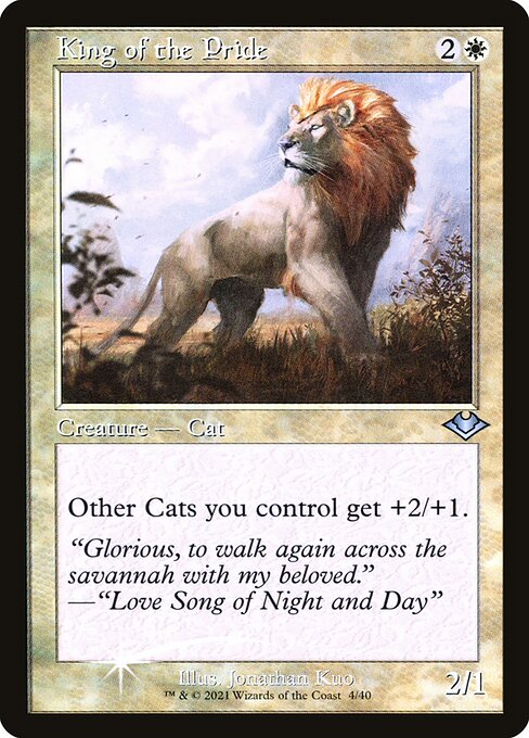King of the Pride
Creature — Cat
Other Cats you control get +2/+1.
2/1