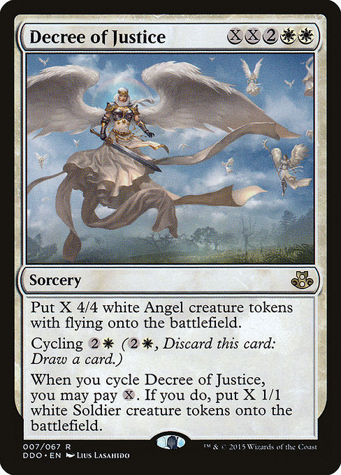 Decree of Justice
Sorcery
Create X 4/4 white Angel creature tokens with flying.
Cycling {2}{W} ({2}{W}, Discard this card: Draw a card.)
When you cycle this card, you may pay {X}. If you do, create X 1/1 white Soldier creature tokens.