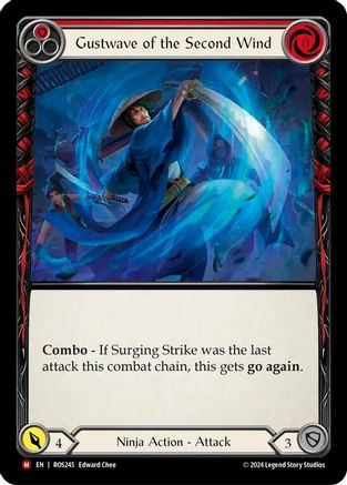 Pitch:
1
Gustwave of the Second Wind

Cost:
0

Combo - If Surging Strike was the last attack this combat chain, this gets go again.

Power:
4
Ninja Action - Attack

Defense:
3
