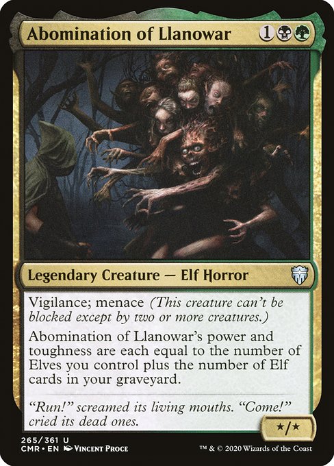 Abomination of Llanowar
Legendary Creature — Elf Horror
Vigilance; menace (This creature can't be blocked except by two or more creatures.)
Abomination of Llanowar's power and toughness are each equal to the number of Elves you control plus the number of Elf cards in your graveyard.
*/*