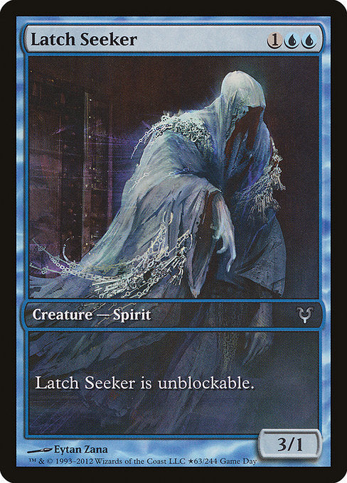 Latch Seeker
Creature — Spirit
This creature can't be blocked.
3/1