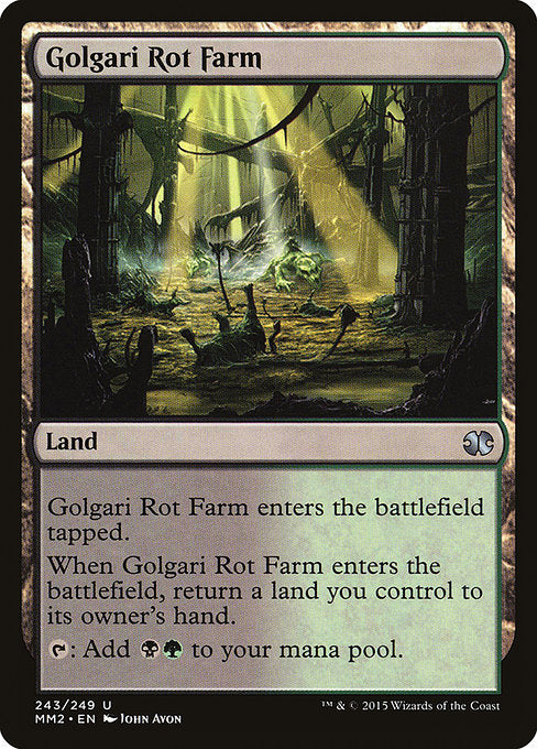 Golgari Rot Farm
Land
This land enters tapped.
When this land enters, return a land you control to its owner's hand.
{T}: Add {B}{G}.
