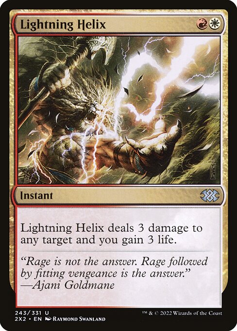 Lightning Helix
Instant
Lightning Helix deals 3 damage to any target and you gain 3 life.