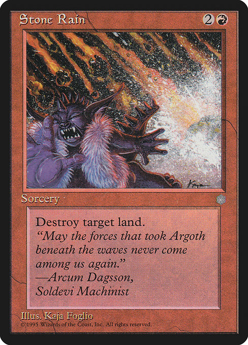 Stone Rain
Sorcery
Destroy target land.