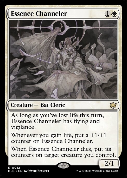 Essence Channeler
Creature — Bat Cleric
As long as you've lost life this turn, this creature has flying and vigilance.
Whenever you gain life, put a +1/+1 counter on this creature.
When this creature dies, put its counters on target creature you control.
2/1