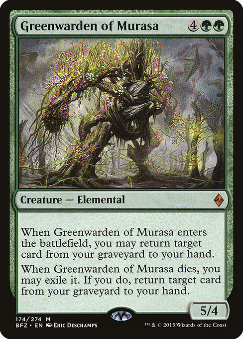 Greenwarden of Murasa
Creature — Elemental
When this creature enters, you may return target card from your graveyard to your hand.
When this creature dies, you may exile it. If you do, return target card from your graveyard to your hand.
5/4