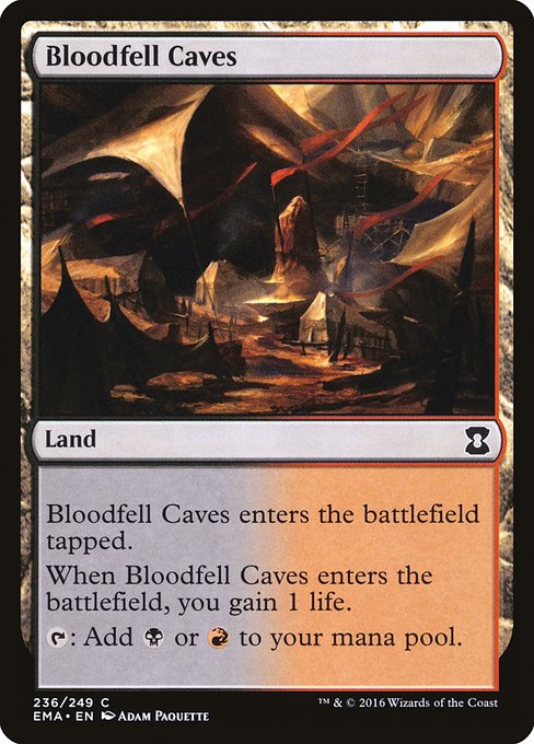 Bloodfell Caves
Land
This land enters tapped.
When this land enters, you gain 1 life.
{T}: Add {B} or {R}.