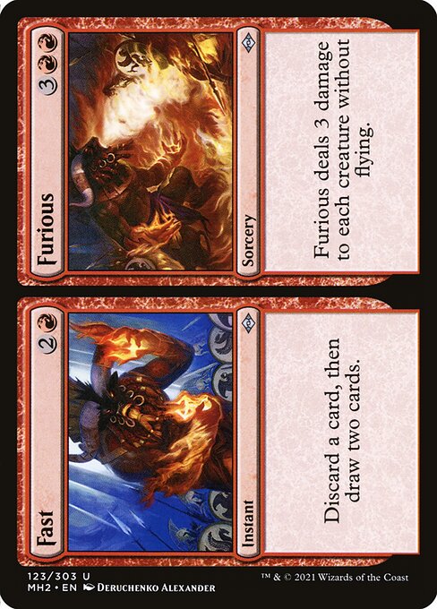 Fast // Furious
Instant // Sorcery
Discard a card, then draw two cards.
Furious deals 3 damage to each creature without flying.