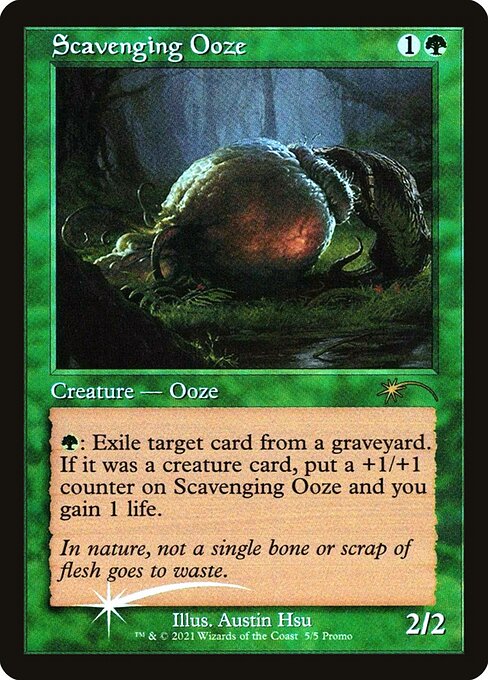 Scavenging Ooze
Creature — Ooze
{G}: Exile target card from a graveyard. If it was a creature card, put a +1/+1 counter on this creature and you gain 1 life.
2/2