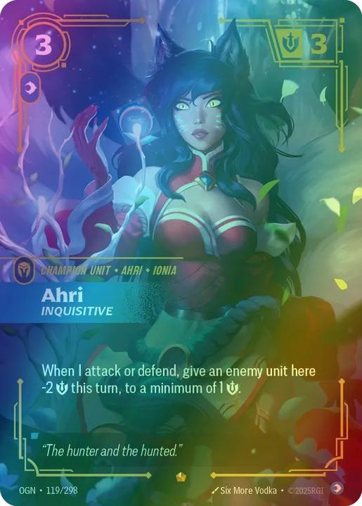Ahri - Inquisitive
Alternate Art Qualifier: Default Art
Set: Origins
Finish: Foil
Rarity: Epic
Domain: Mind
Card Text: When I attack or defend, give an enemy unit here -2 Might this turn, to a minimum of 1 Might.