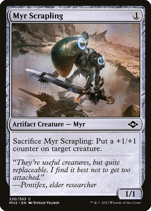 Myr Scrapling
Artifact Creature — Myr
Sacrifice this creature: Put a +1/+1 counter on target creature.
1/1