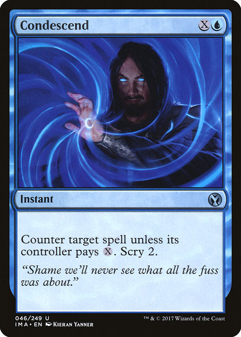 Condescend
Instant
Counter target spell unless its controller pays {X}. Scry 2. (Look at the top two cards of your library, then put any number of them on the bottom and the rest on top in any order.)