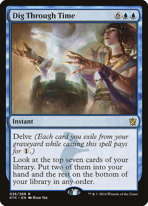 Dig Through Time
Instant
Delve (Each card you exile from your graveyard while casting this spell pays for {1}.)
Look at the top seven cards of your library. Put two of them into your hand and the rest on the bottom of your library in any order.