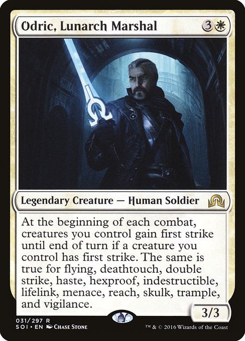 Odric, Lunarch Marshal
Legendary Creature — Human Soldier
At the beginning of each combat, creatures you control gain first strike until end of turn if a creature you control has first strike. The same is true for flying, deathtouch, double strike, haste, hexproof, indestructible, lifelink, menace, reach, skulk, trample, and vigilance.
3/3