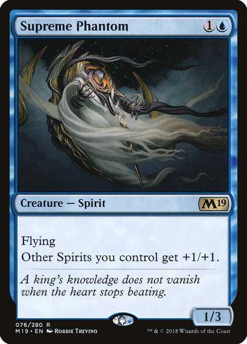 Supreme Phantom
Creature — Spirit
Flying
Other Spirits you control get +1/+1.
1/3