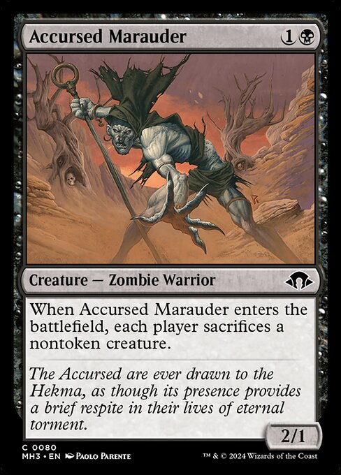 Accursed Marauder
Creature — Zombie Warrior
When this creature enters, each player sacrifices a nontoken creature of their choice.
2/1