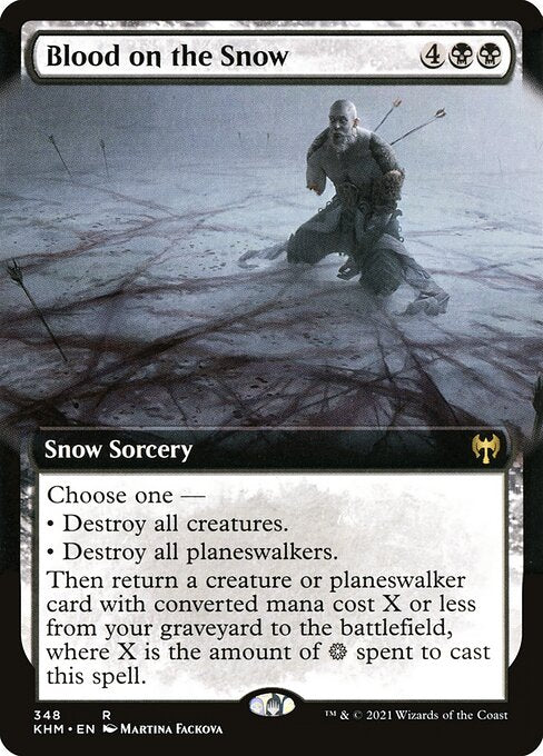 Blood on the Snow
Snow Sorcery
Choose one —
• Destroy all creatures.
• Destroy all planeswalkers.
Then return a creature or planeswalker card with mana value X or less from your graveyard to the battlefield, where X is the amount of {S} spent to cast this spell. ({S} is mana from a snow source.)