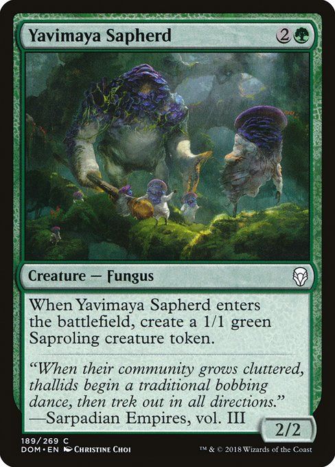 Yavimaya Sapherd
Creature — Fungus
When this creature enters, create a 1/1 green Saproling creature token.
2/2