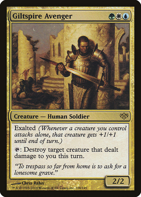 Giltspire Avenger
Creature — Human Soldier
Exalted (Whenever a creature you control attacks alone, that creature gets +1/+1 until end of turn.)
{T}: Destroy target creature that dealt damage to you this turn.
2/2