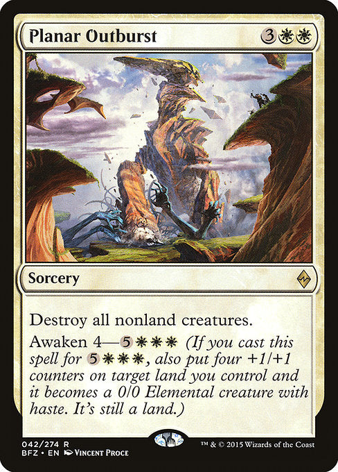 Planar Outburst
Sorcery
Destroy all nonland creatures.
Awaken 4—{5}{W}{W}{W} (If you cast this spell for {5}{W}{W}{W}, also put four +1/+1 counters on target land you control and it becomes a 0/0 Elemental creature with haste. It's still a land.)