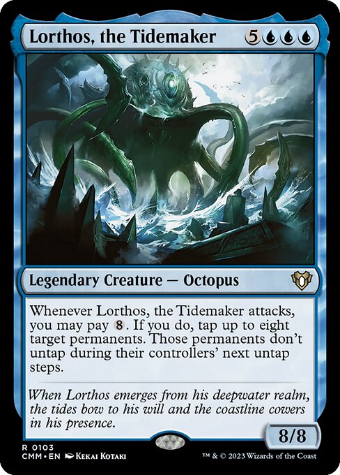 Lorthos, the Tidemaker
Legendary Creature — Octopus
Whenever Lorthos attacks, you may pay {8}. If you do, tap up to eight target permanents. Those permanents don't untap during their controllers' next untap steps.
8/8