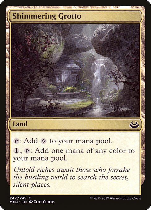 Shimmering Grotto
Land
{T}: Add {C}.
{1}, {T}: Add one mana of any color.