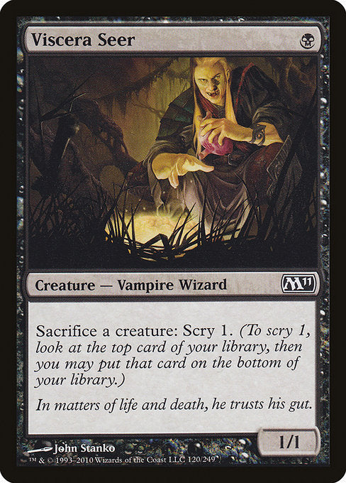 Viscera Seer
Creature — Vampire Wizard
Sacrifice a creature: Scry 1. (Look at the top card of your library. You may put that card on the bottom.)
1/1