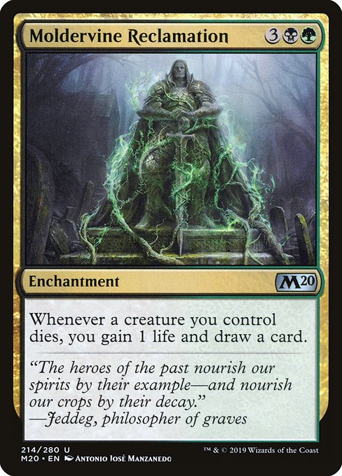 Moldervine Reclamation
Enchantment
Whenever a creature you control dies, you gain 1 life and draw a card.