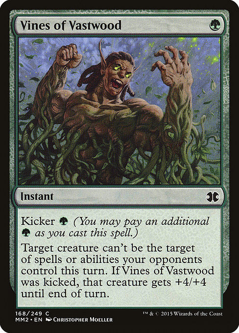 Vines of Vastwood
Instant
Kicker {G} (You may pay an additional {G} as you cast this spell.)
Target creature can't be the target of spells or abilities your opponents control this turn. If this spell was kicked, that creature gets +4/+4 until end of turn.