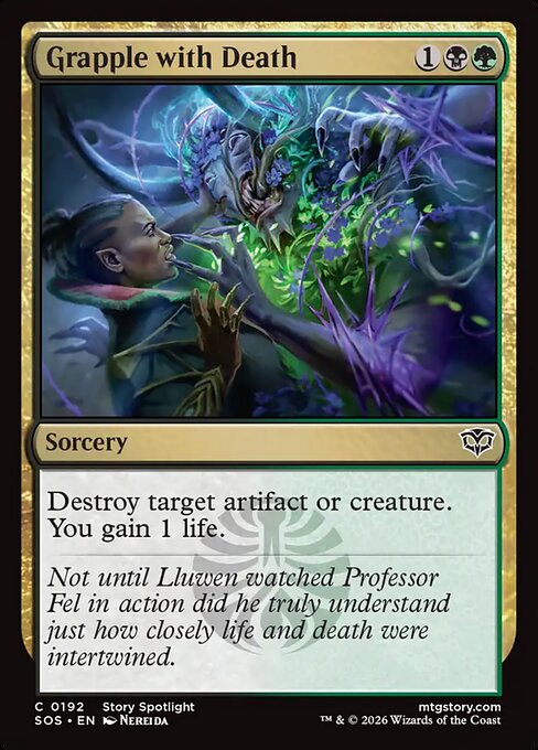 Grapple with Death
Sorcery
Destroy target artifact or creature. You gain 1 life.
