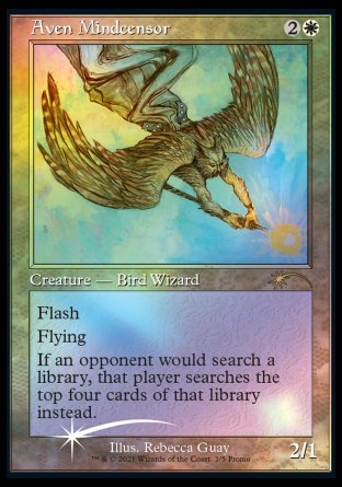 '-Aven Mindcensor
Creature â€” Bird Wizard
Flash
Flying
If an opponent would search a library, that player searches the top four cards of that library instead.
2/1