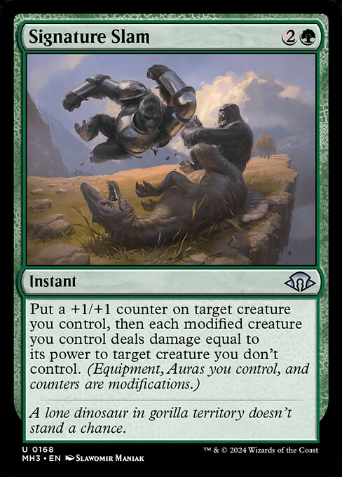 Signature Slam
Instant
Put a +1/+1 counter on target creature you control, then each modified creature you control deals damage equal to its power to target creature you don't control. (Equipment, Auras you control, and counters are modifications.)