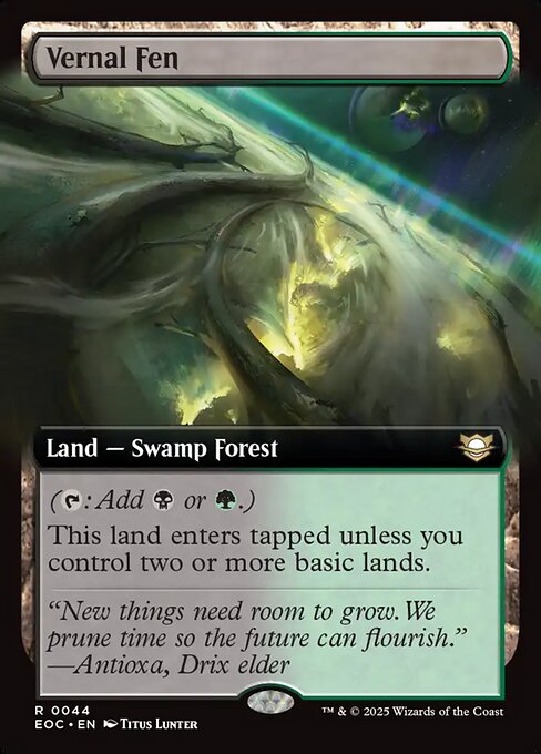 Vernal Fen
Land — Swamp Forest
({T}: Add {B} or {G}.)
This land enters tapped unless you control two or more basic lands.